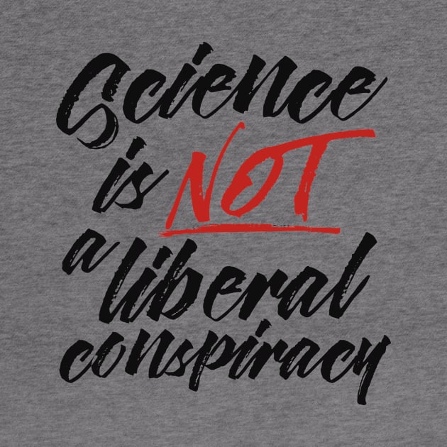 Science is Not a Liberal Conspiracy by 8thStreetDigital